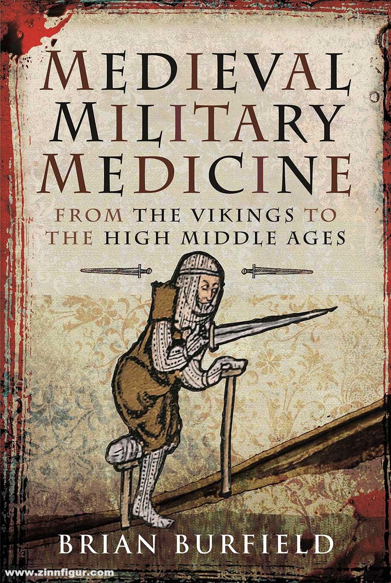 Pen & Sword Books Burfield, Brian: Medieval Military Medicine. From the Vikings to High Middle Ages