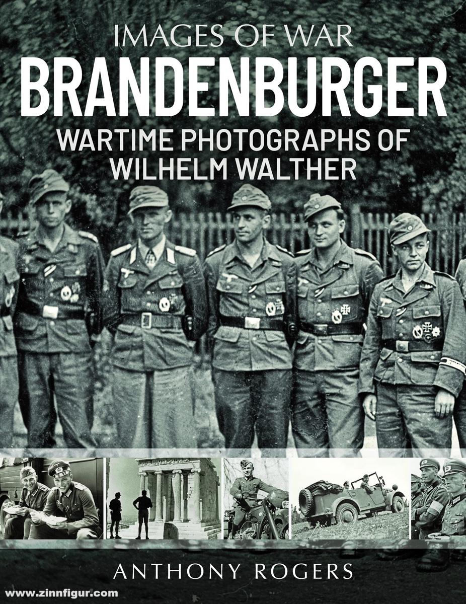 Pen & Sword Books Rogers, Anthony: Images of War. Brandenburger. Wartime Photographs of Wilhelm Walther