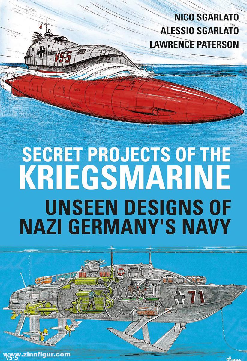 Pen & Sword Books Sgarlato, Alessio/Sgarlato, Nico: Secret Projects of the Kriegsmarine. Unseen Designs of Nazi Germany's Navy
