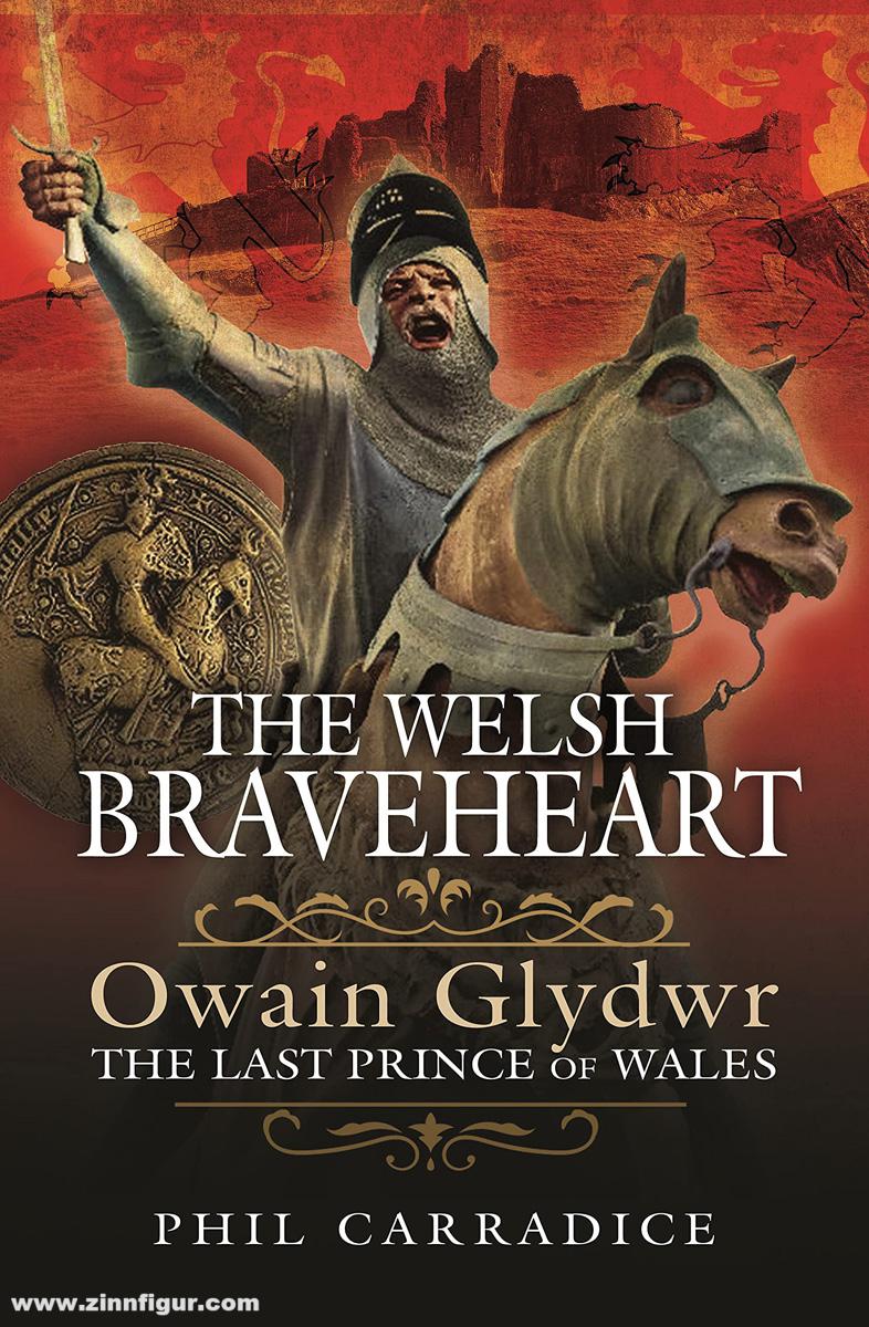 Pen & Sword Books Carradice, Phil: The Welsh Braveheart. Owain Glyndwr. The Last Prince of Wales