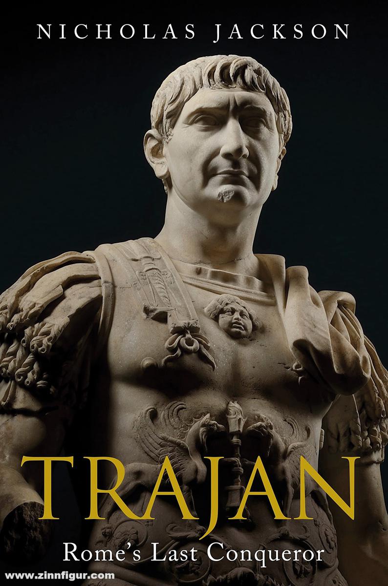Pen & Sword Books Jackson, Nicholas: Trajan. Rome's Last Conquerer