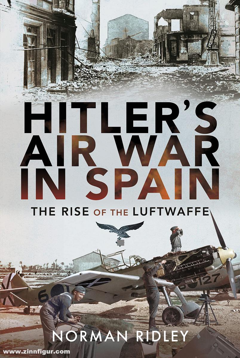 Pen & Sword Books Ridley, Norman: Hitler's Air War in Spain. The Rise of the Luftwaffe