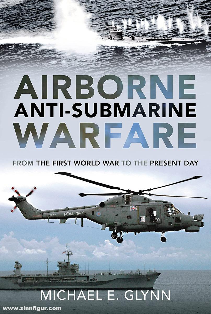 Frontline Books Glynn, Michael E.: Airborne Anti-Submarine Warfare. From the First World War to the Present