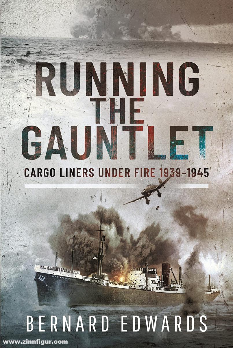 Pen & Sword Books Edwards, Bernard: Running the Gauntlet. Cargo Liners under Fire 1939-1945