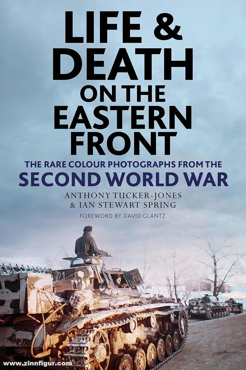 Pen & Sword Books Spring, Ian/Tucker-Jones, Anthony: Life and Death on the Eastern Front. Rare Colour Photographs From World War II