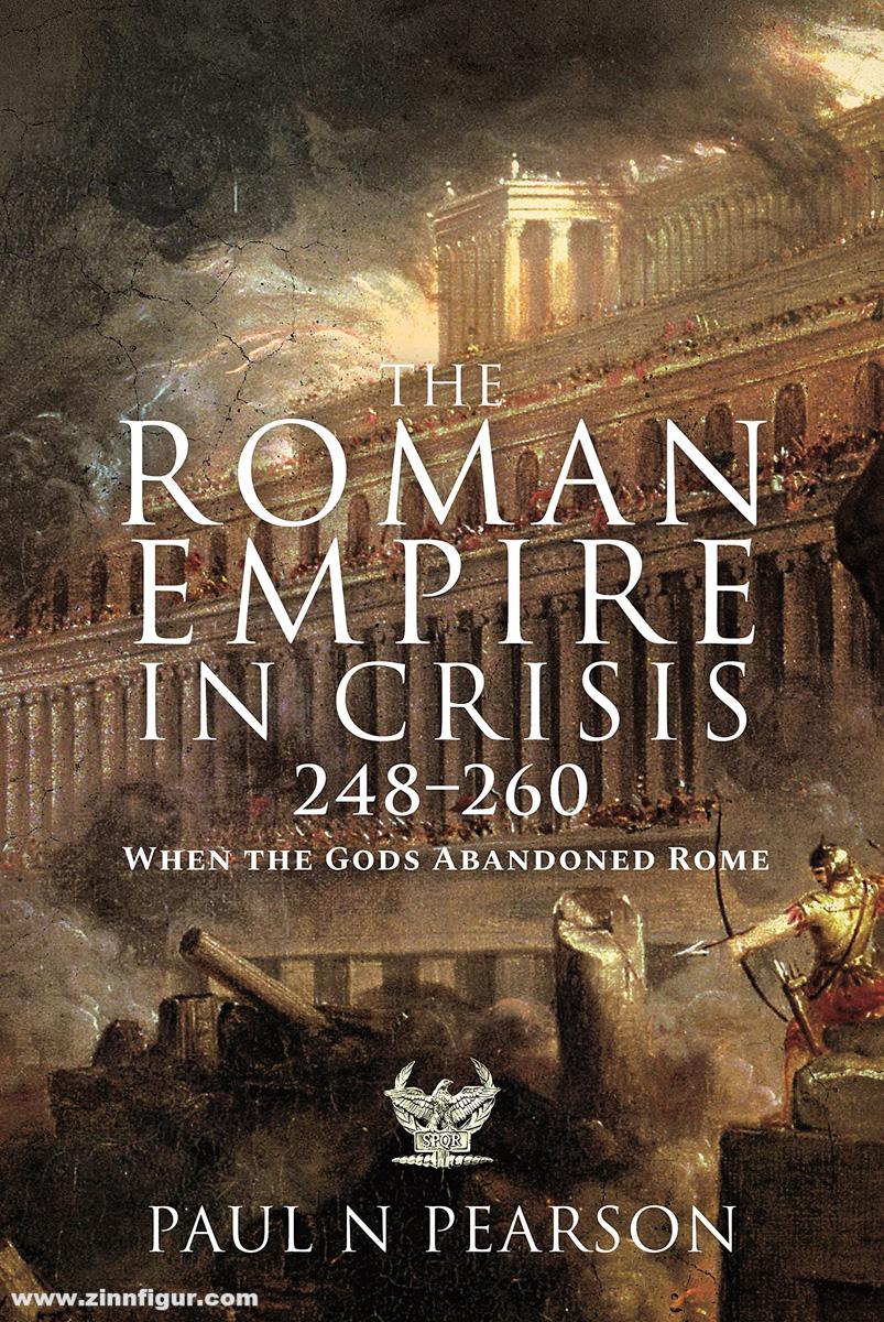 Pen & Sword Books Pearson, Paul N.: The Roman Empire in Crisis 248-260. When the Gods Abandoned Rome
