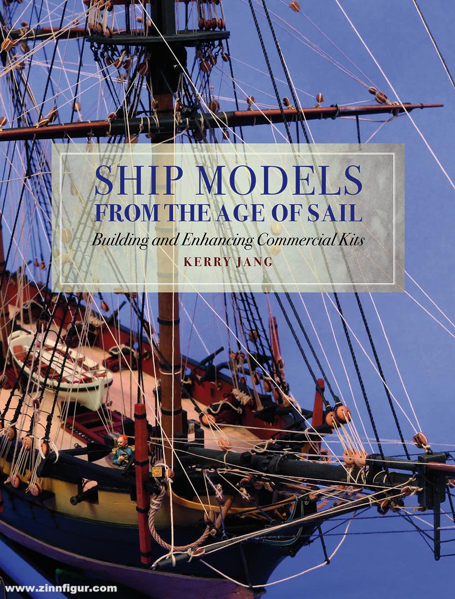 Pen & Sword Books Jang, Kerry: Ship Models from the Age of Sail. Building and Enhancing Commercial Kits