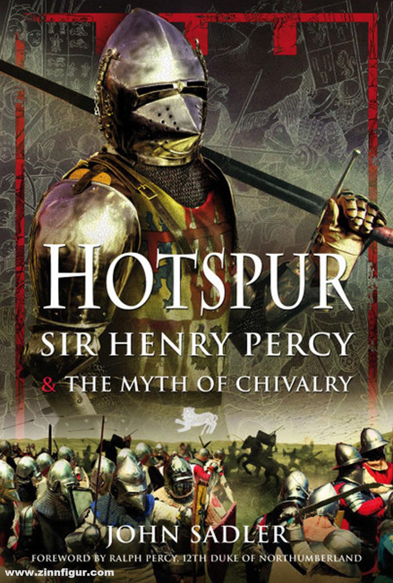 Pen & Sword Books Sadler, John: Hotspur. Sir Henry Percy and the Myth of Chivalry