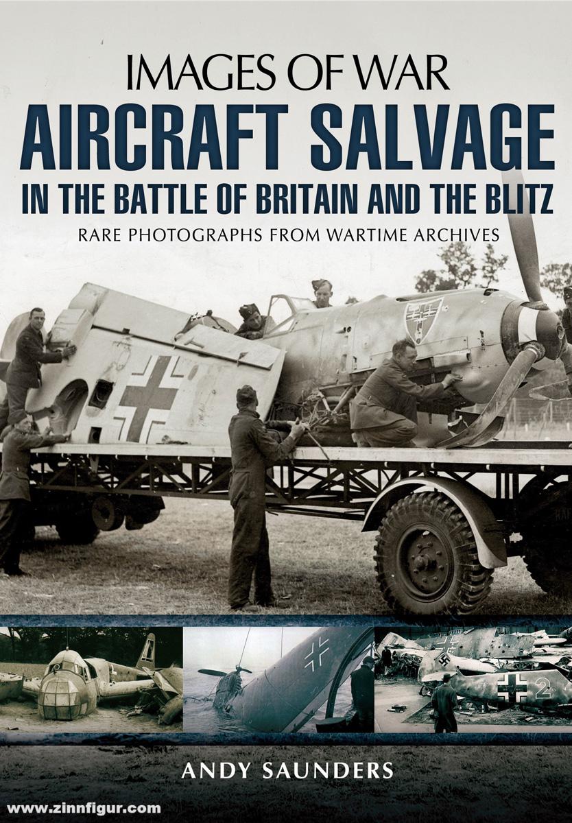 Pen & Sword Books Saunders, Andy: Images of War. Aircraft Salvage in the Battle of Britain and the Blitz. Rare Photographs from Wartime Archives