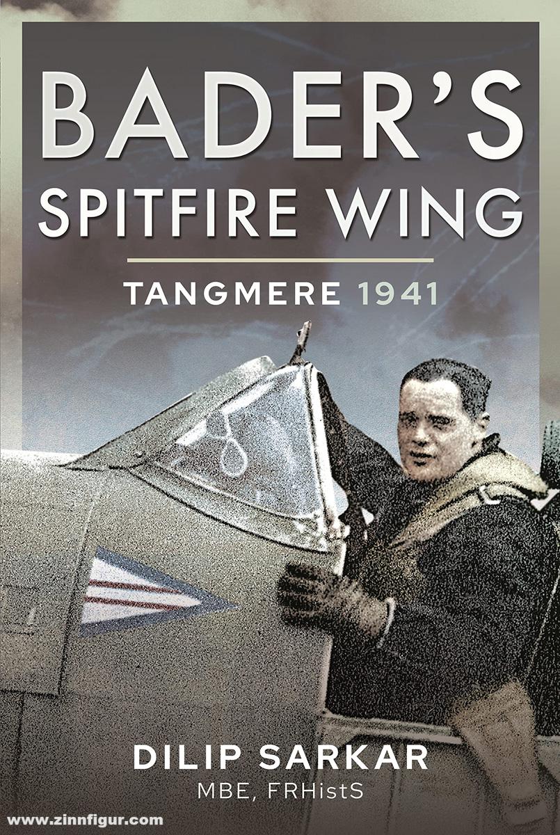 Pen & Sword Books Sarkar, Dilip: Bader's Spitfire Wings. Tangmere 1941