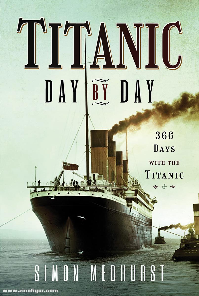 Pen & Sword Books Medhurst, Simon: Titanic Day by Day. 366 Days with the Titanic