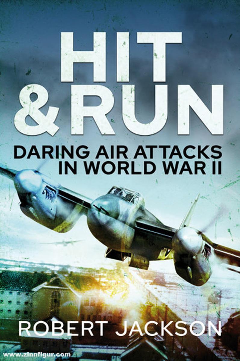 Pen & Sword Books Jackson, Robert: Hit and Run. Daring Air Attacks in World War II