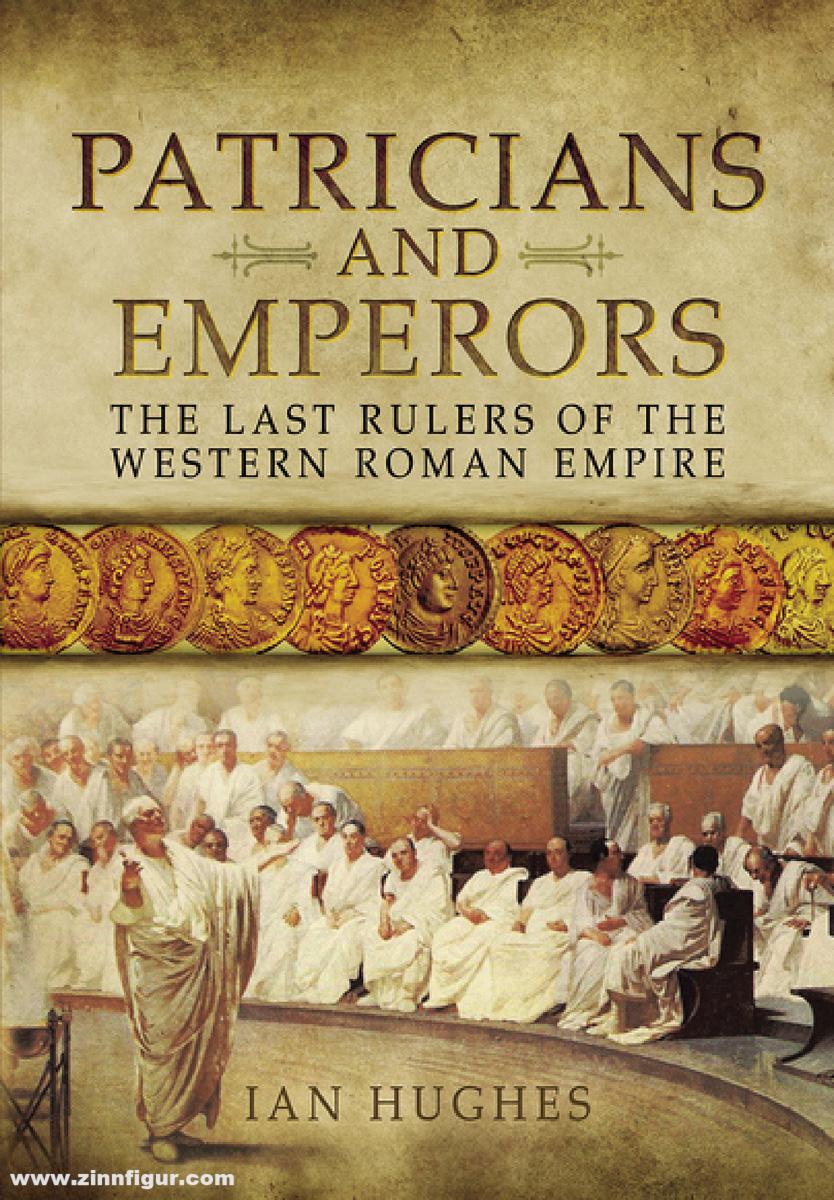 Pen & Sword Books Hughes, Ian: Patricians and Emperors. The Last Rulers of the Western Roman Empire