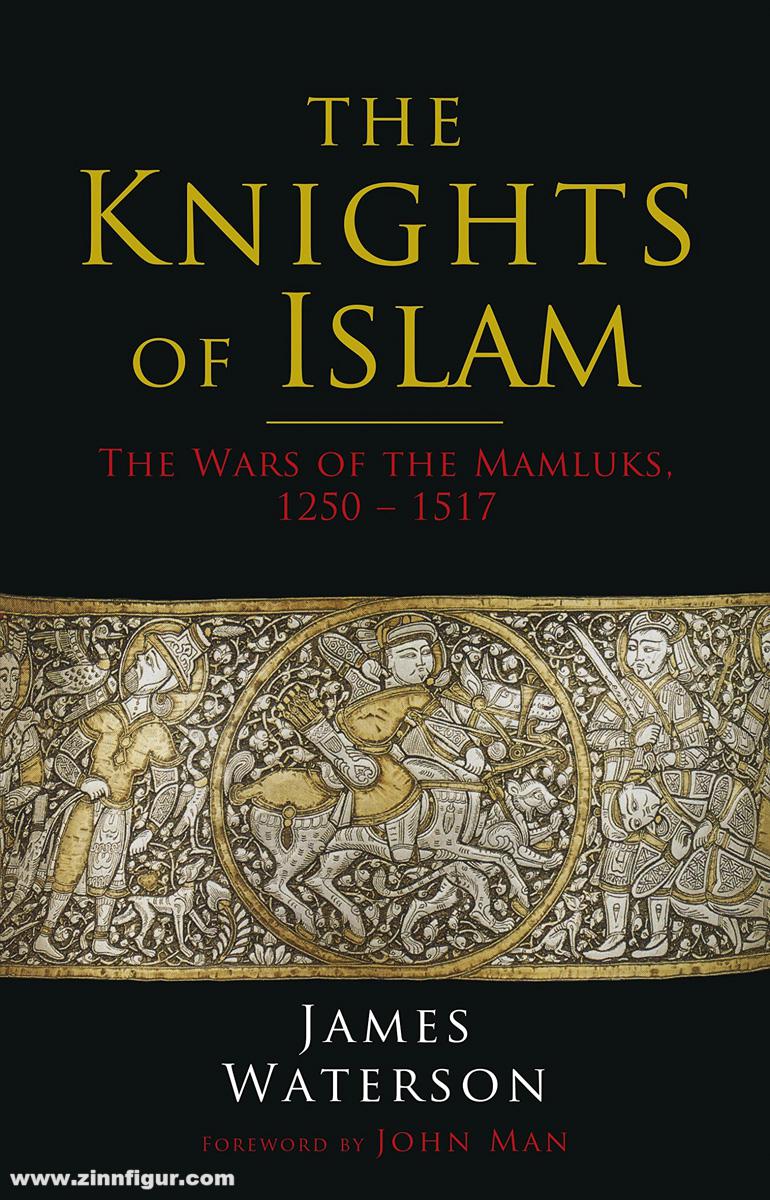 Pen & Sword Books Waterson, James: The Knights of Islam. The Wars of the Mameluks, 1250-1517