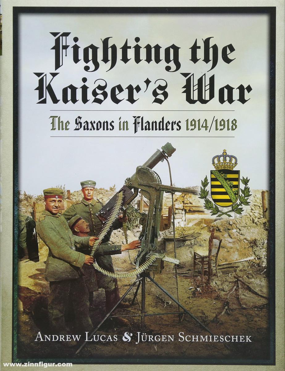Pen & Sword Books Lucas, Andrew/Schmieschek, Jürgen: Fighting the Kaiser's War. The Saxons in Flanders 1914-1918