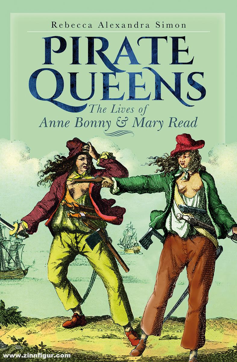 Pen & Sword Books Simon, Rebecca A.: Pirate Queens. The Lives of Anne Bonny & Mary Read
