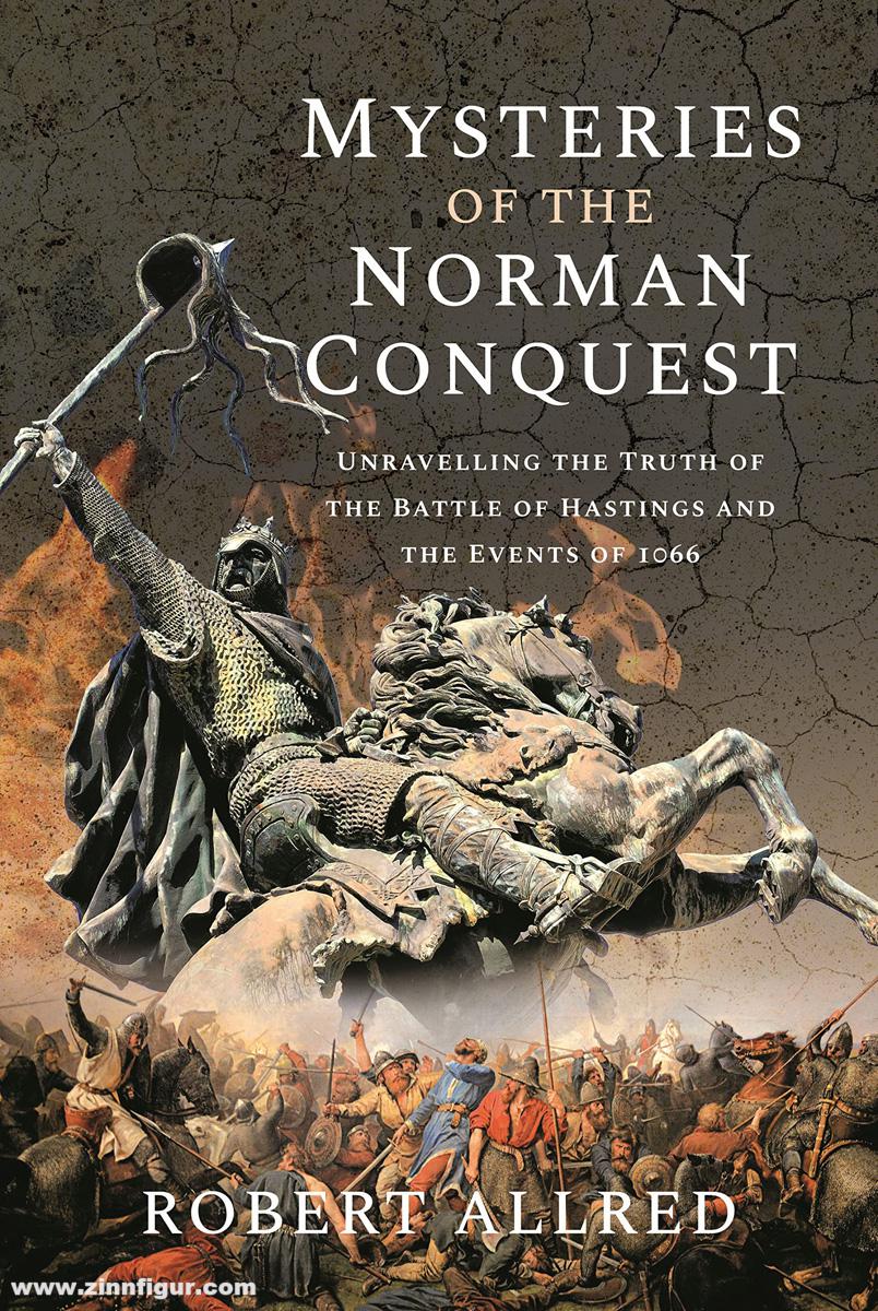 Frontline Books Allred, Robert: Mysteries of the Norman Conquest. Unravelling the Truth of the Battle of Hastings and the Events of 1066