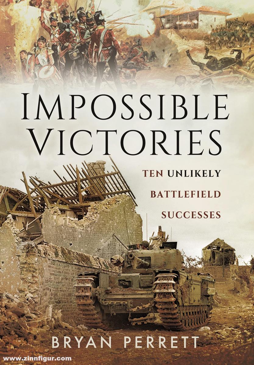 Pen & Sword Books Perrett, Bryan: Impossible Victories. Ten Unlikely Battlefield Successes