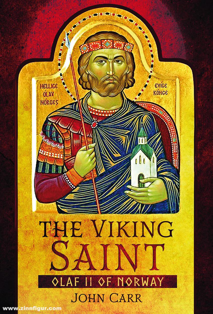 Pen & Sword Books Carr, John: The Viking Saint. Olaf II of Norway