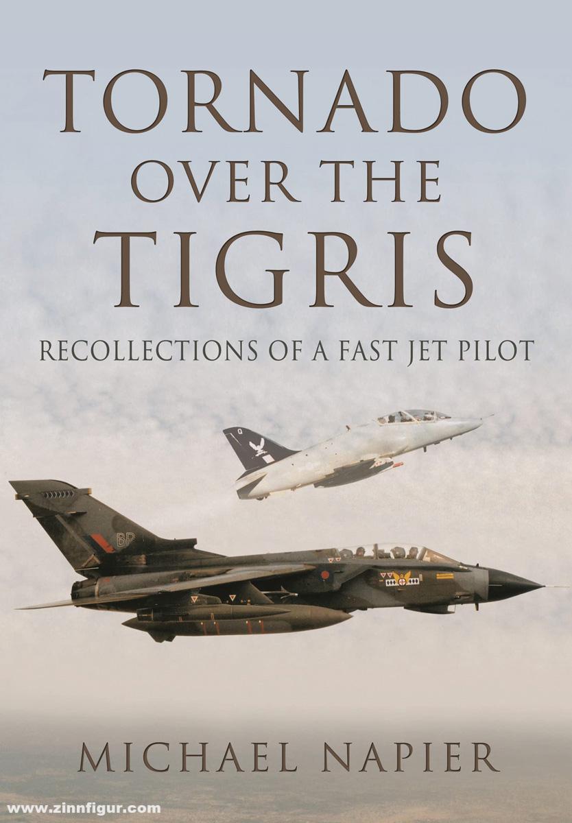 Pen & Sword Books Napier, Michael: Tornado over the Tigris. Recollections of a Fast Jet Pilot