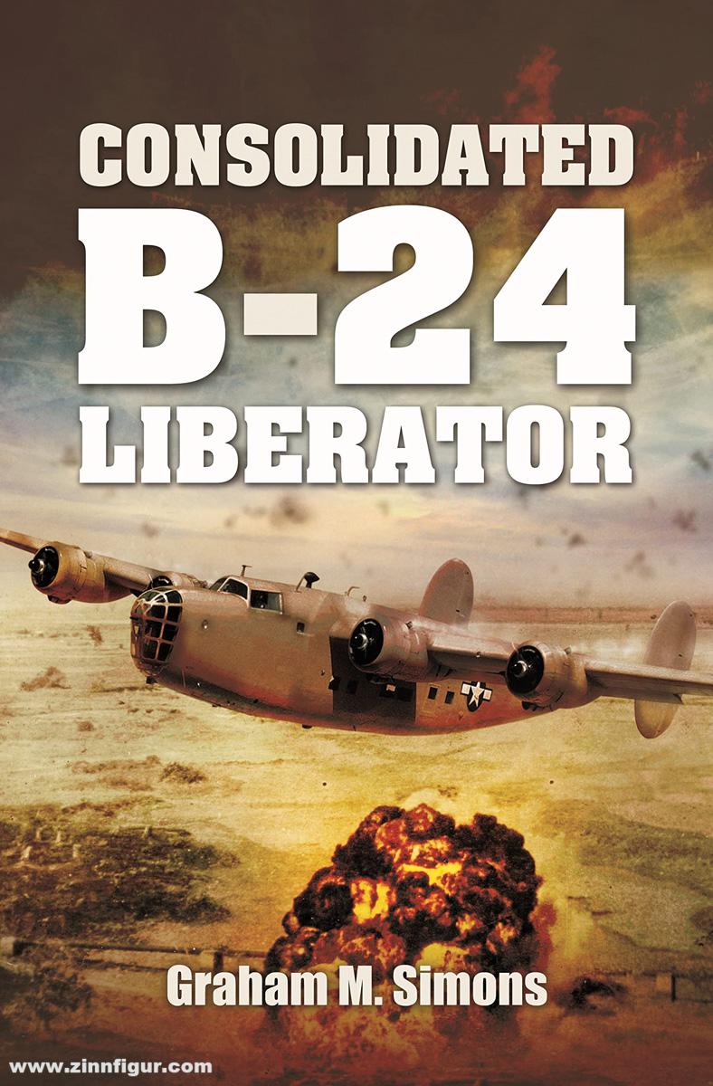 Pen & Sword Books Simmons, Graham M.: Consolidated B-24 Liberator