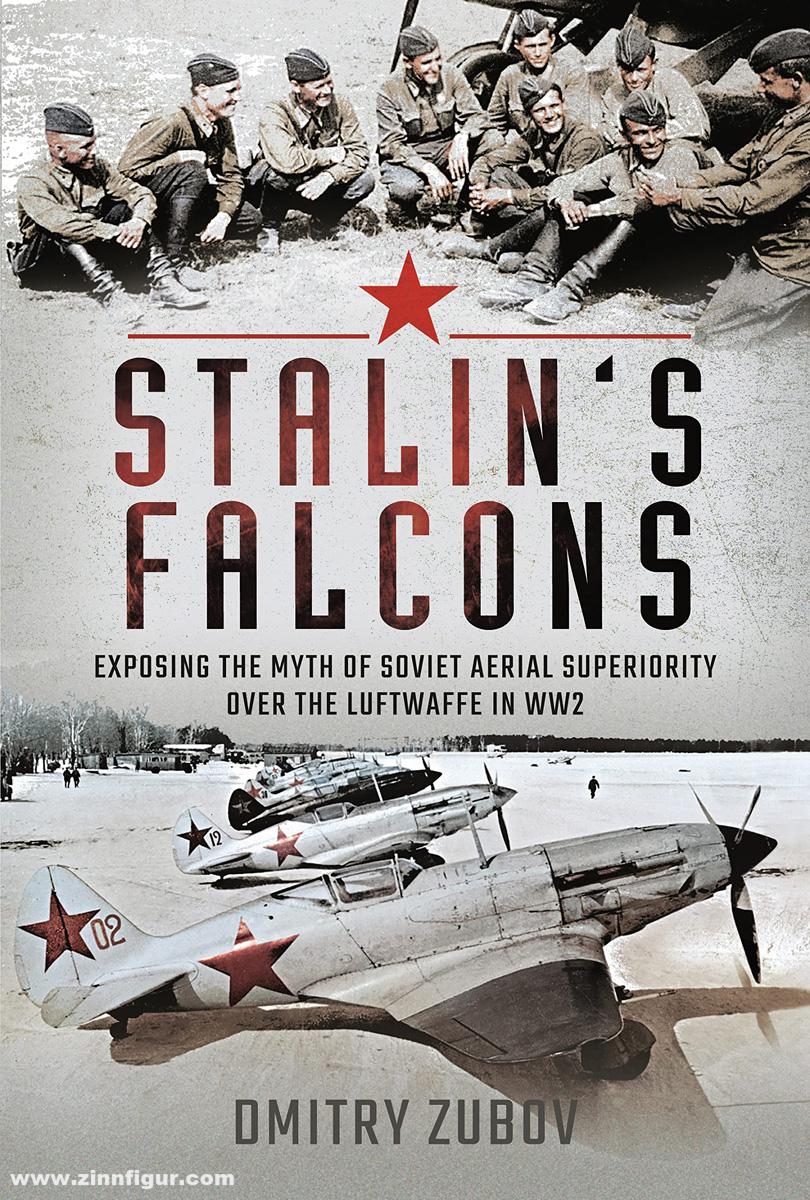 Pen & Sword Books Zubov, Dmitry: Stalin's Falcons. Exposing the Myth of Soviet Aerial Superiority over the Luftwaffe in WW2