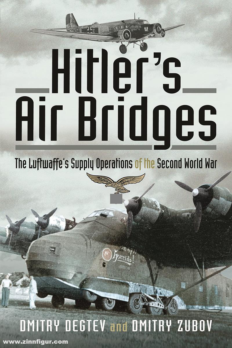 Pen & Sword Books Degtev. Dmitry/Zubov, Dmitry: Hitler's Air Bridges. The Luftwaffe's Supply Operations of the Second World War