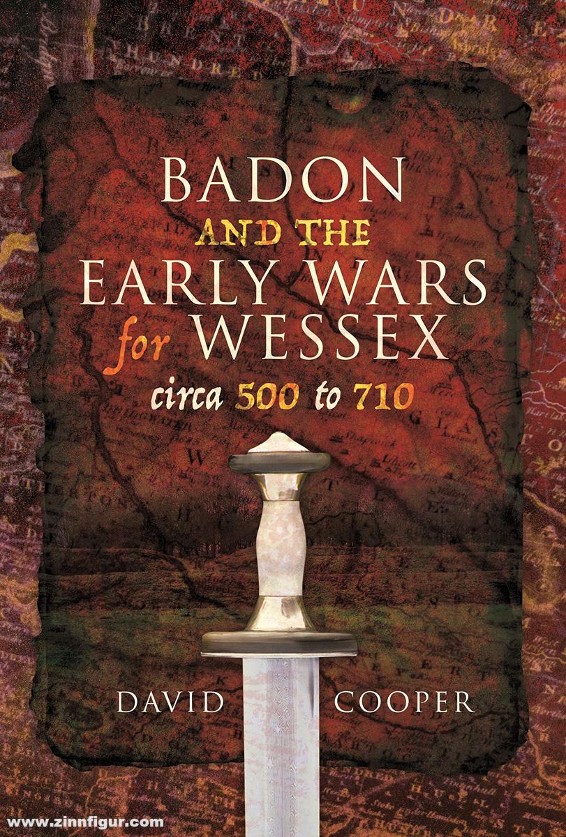 Pen & Sword Books Cooper, David: Badon and the Early Wars for Wessex circa 500 to 710