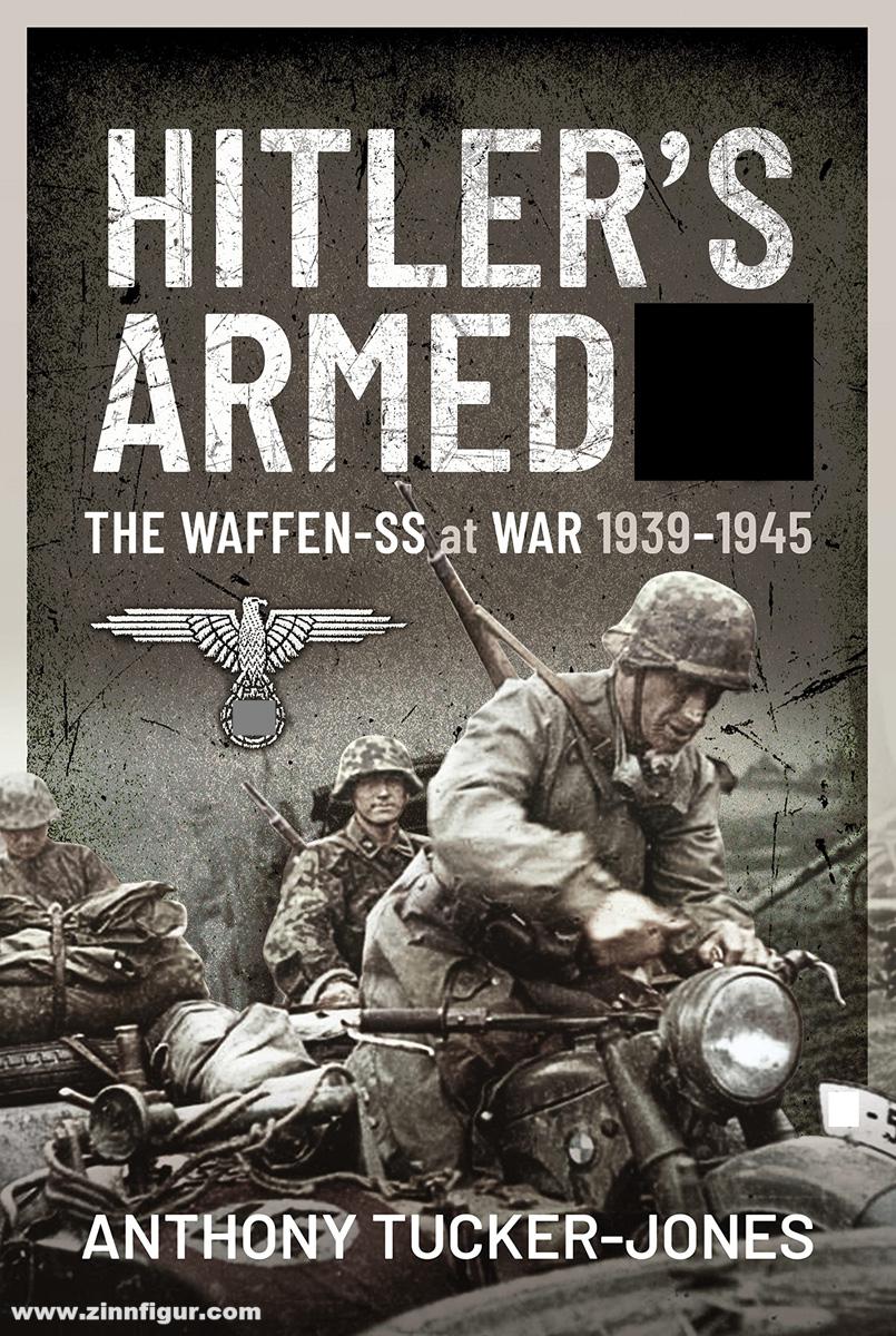 Pen & Sword Books Tucker-Jones, Anthony: Hitler's Armed SS. The Waffen-SS at War, 1939-1945