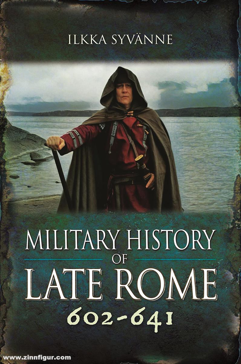 Pen & Sword Books Syvanne, Ilkka: Military History of Late Rome 602-641