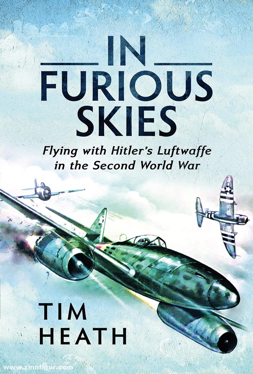 Pen & Sword Books Heath, Tim: In Furious Skies. Flying with Hitler's Luftwaffe in the Second World War