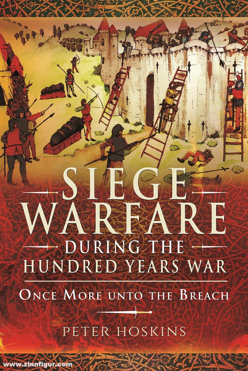 Pen & Sword Books Hoskins, Peter: Siege Warfare during the Hundred Years War. Once More unto the Breach