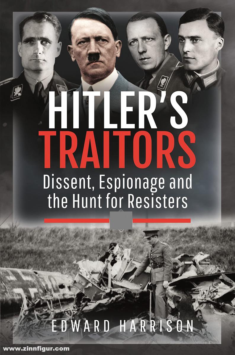 Pen & Sword Books Harrison, Edward: Hitler's Traitors. Dissent, Espionage and the Hunt for Resisters