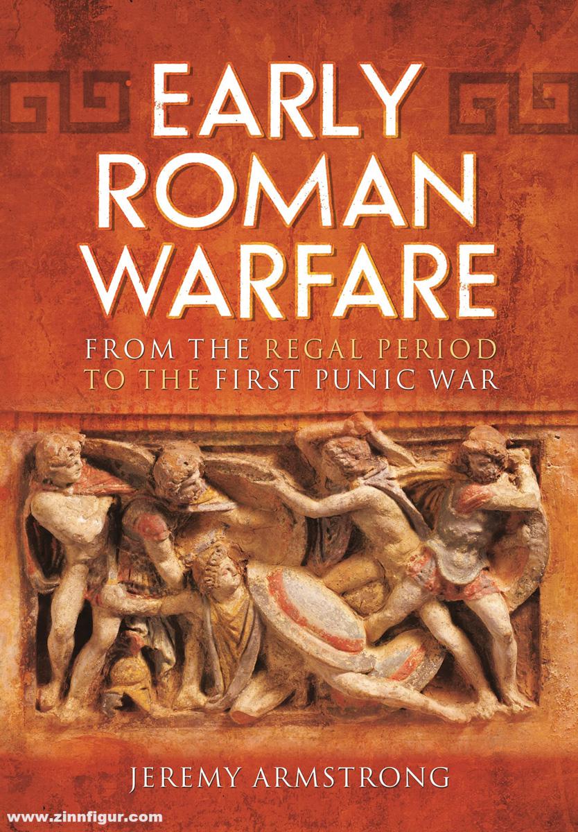 Pen & Sword Books Armstrong, Jeremy: Early Roman Warfare. From the Regal Period to the First Punic War