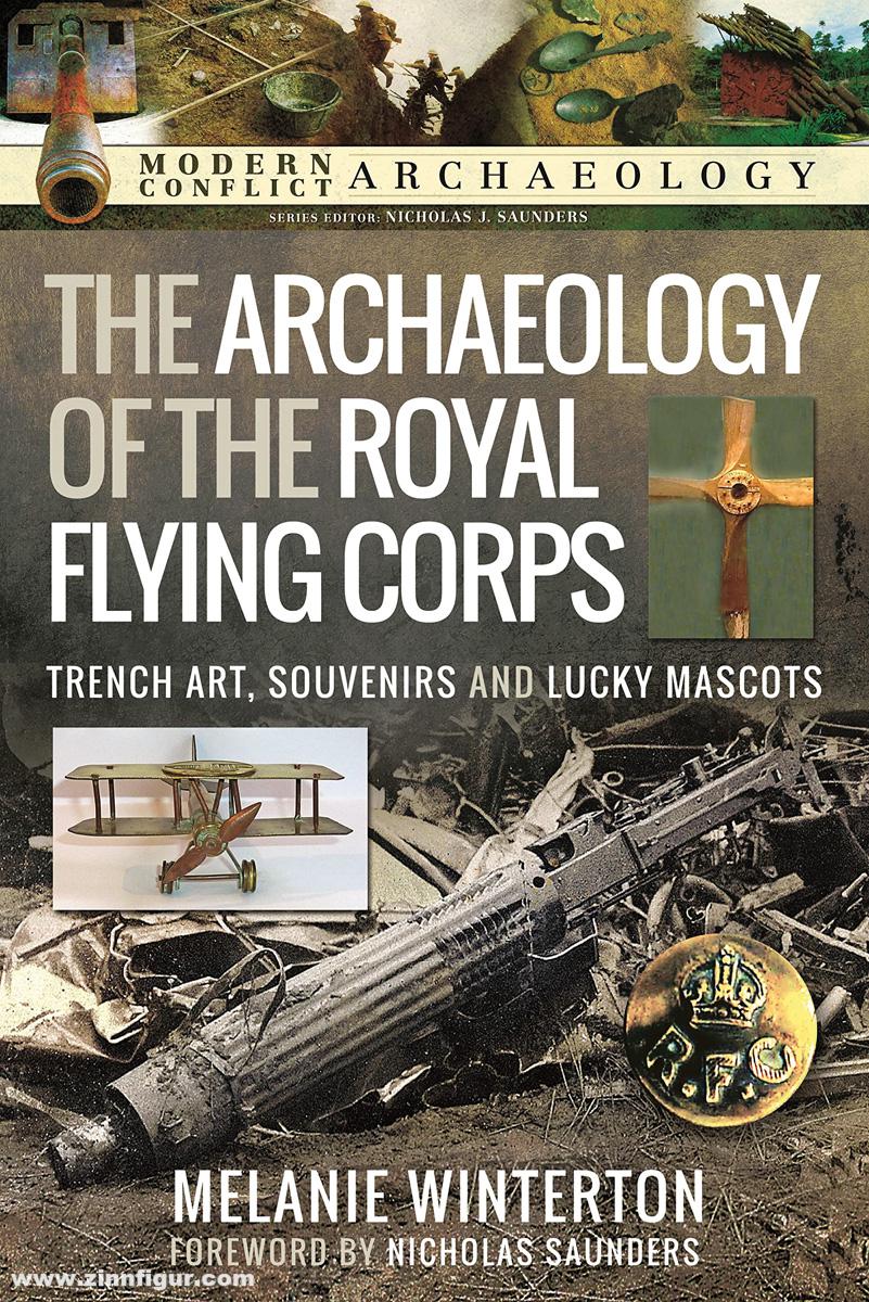 Pen & Sword Books Winterton, Melanie: The Archaeology of the Royal Flying Corps. Trench Art, Souvenirs and Lucky Mascots