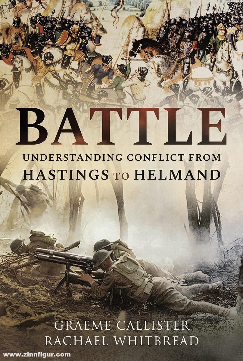 Pen & Sword Books Callister, Graeme/Whitbread, Rachael: Battle. Understanding Conflict from Hastings to Helmand
