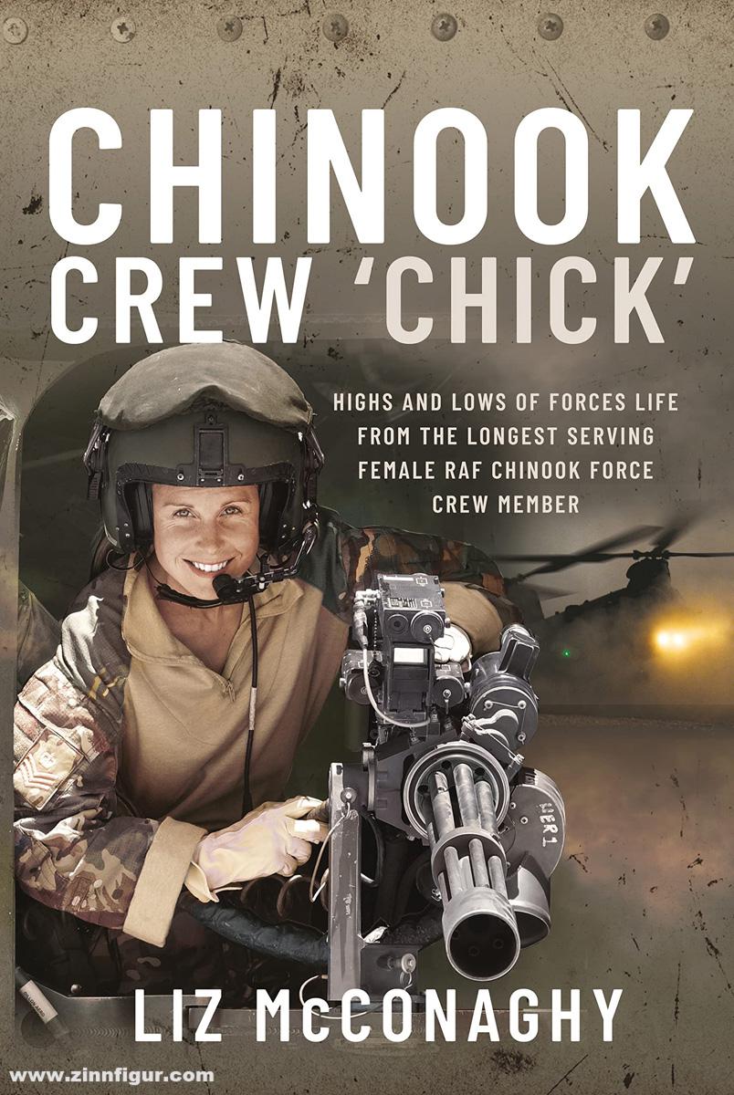 Pen & Sword Books McConaghy, Liz: Chinook Crew 'Chick'. Highs and Lows of Force Life from the longest serving female RAF Chinook Force Crew Menmber