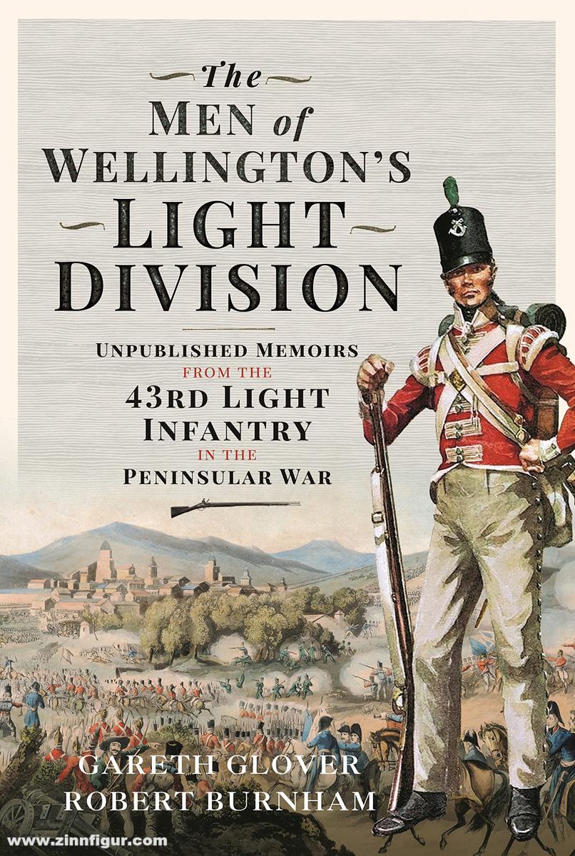 Frontline Books Glover, Gareth/Burnham, Robert: The Men of Wellington's Light Division. Unpublished Memoirs from the 43rd Light Infantry in the Peninsular War