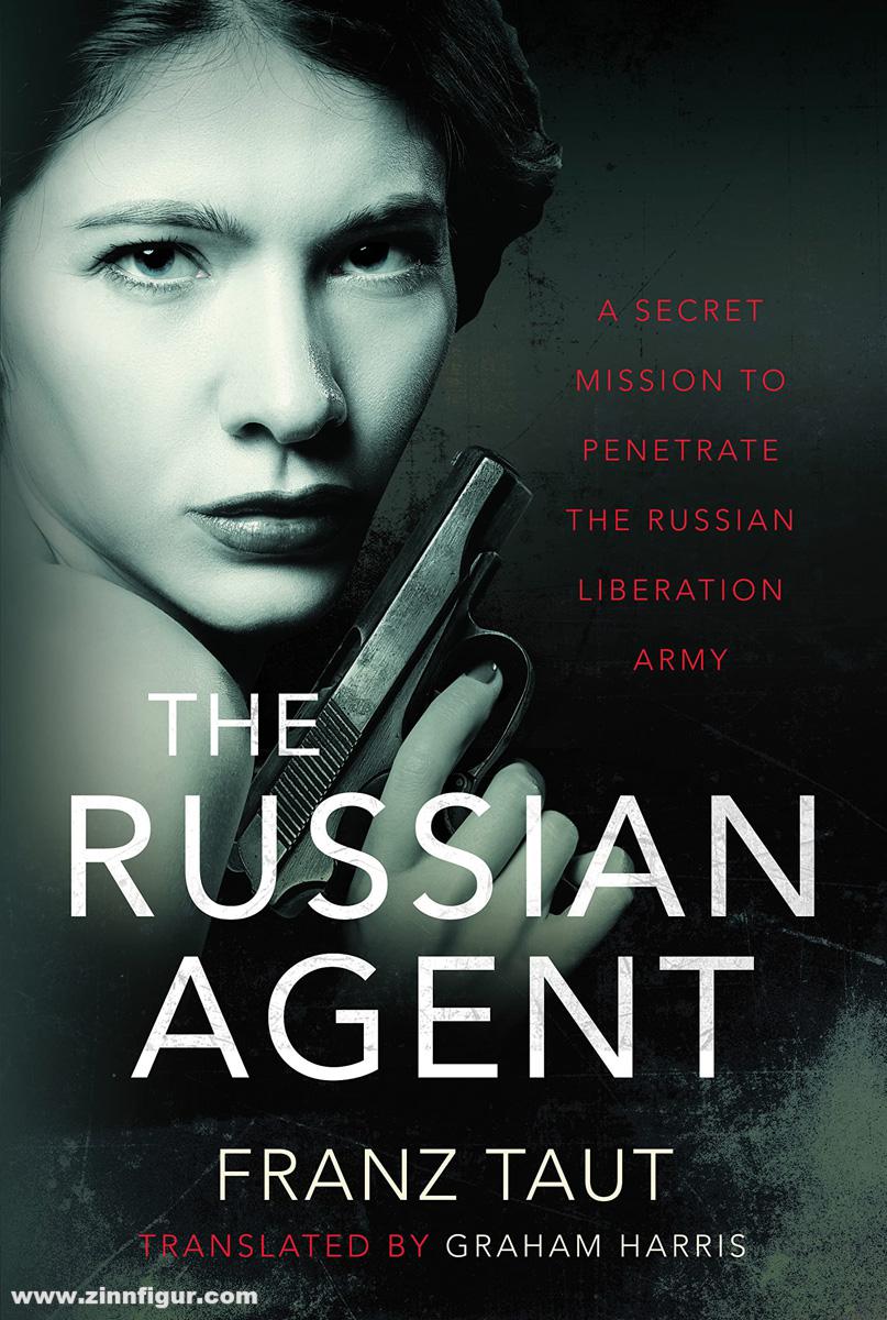 Frontline Books Taut, Franz: The Russian Agent. A Secret Mission to Penetrate the Russian Liberation Army