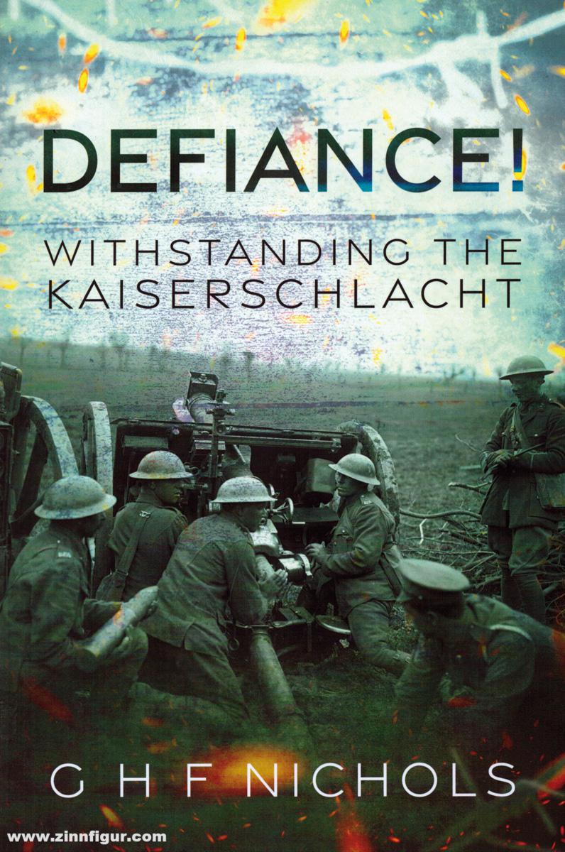 Pen & Sword Books Nichols, G. H. F.: Defiance Withstanding the Kaiserschlacht