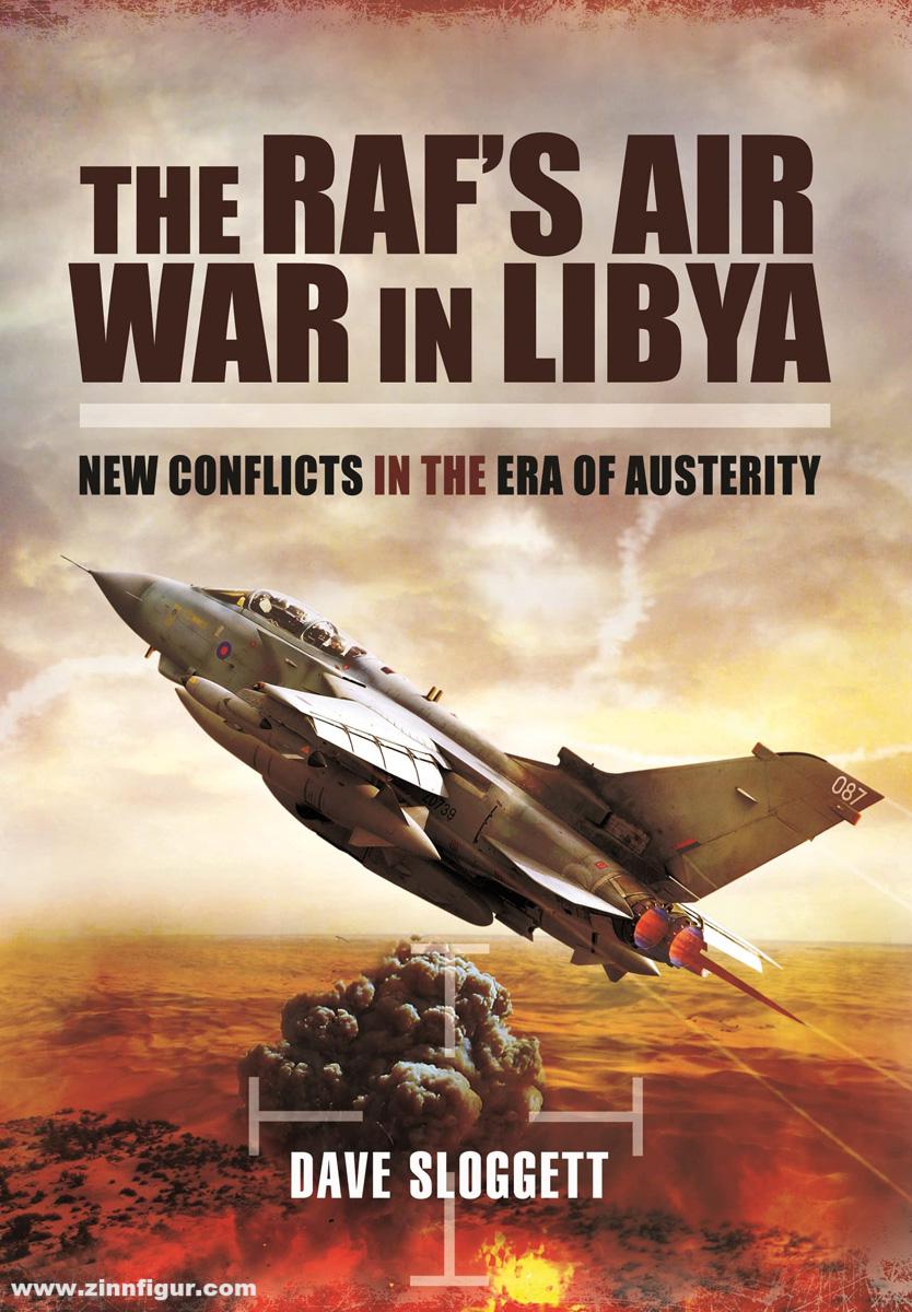 Pen & Sword Books Sloggett, Dave: The RAF's Air War in Libya. New Conflicts in the Era of Austerity