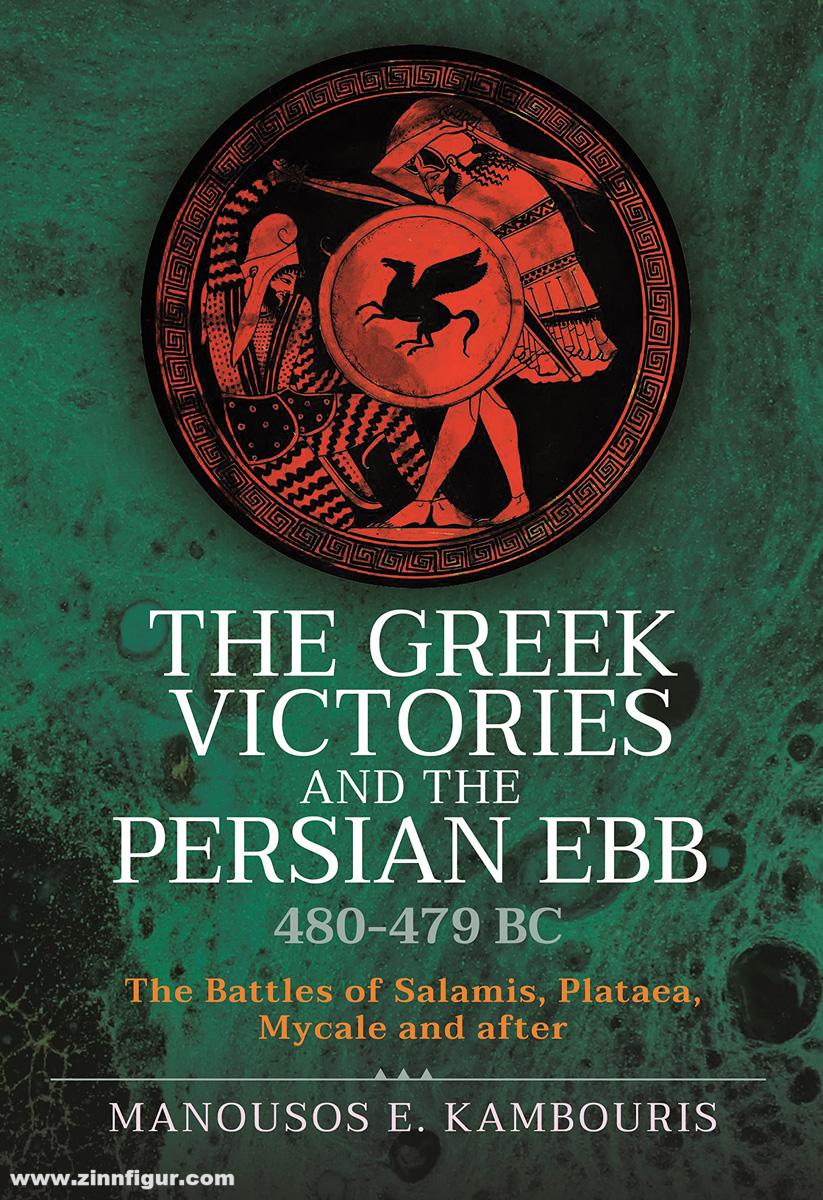 Pen & Sword Books Kambouris, Manousos E.: The Greek Victories and the Persian Ebb 480479 BC. The Battles of Salamis, Plataea, Mycale and after