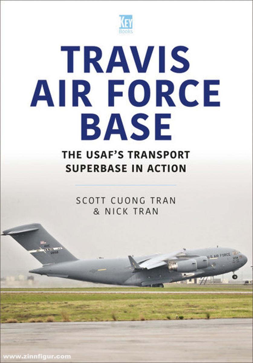 Key Publishing Tran, Scott Cuong/Tran, Nick: Travis Air Force Base. The USAF's Transport Superbase in Action