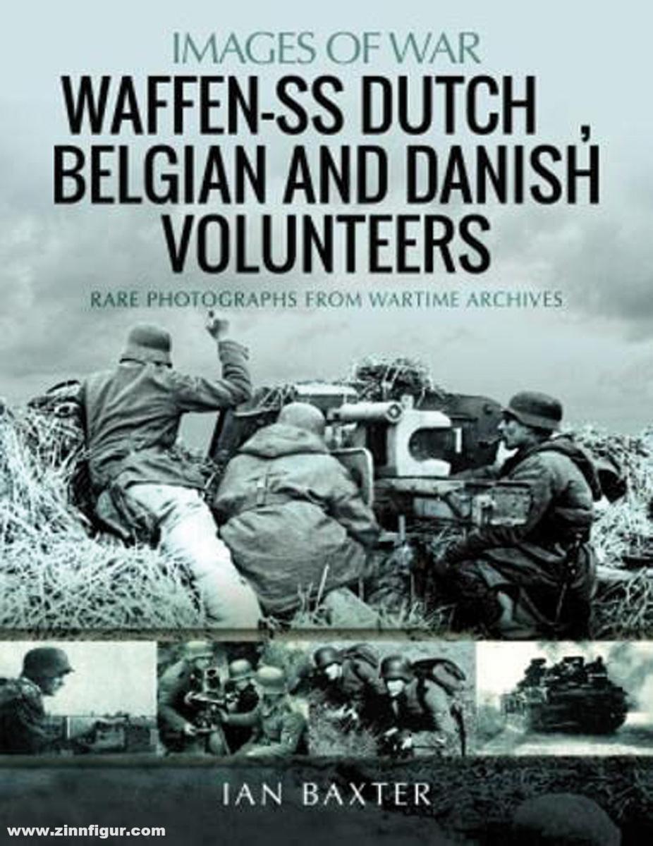 Pen & Sword Books Baxter, Ian: Images of War. Waffen-SS Dutch & Belgian Volunteers. Rare Photographs from Wartime Archives
