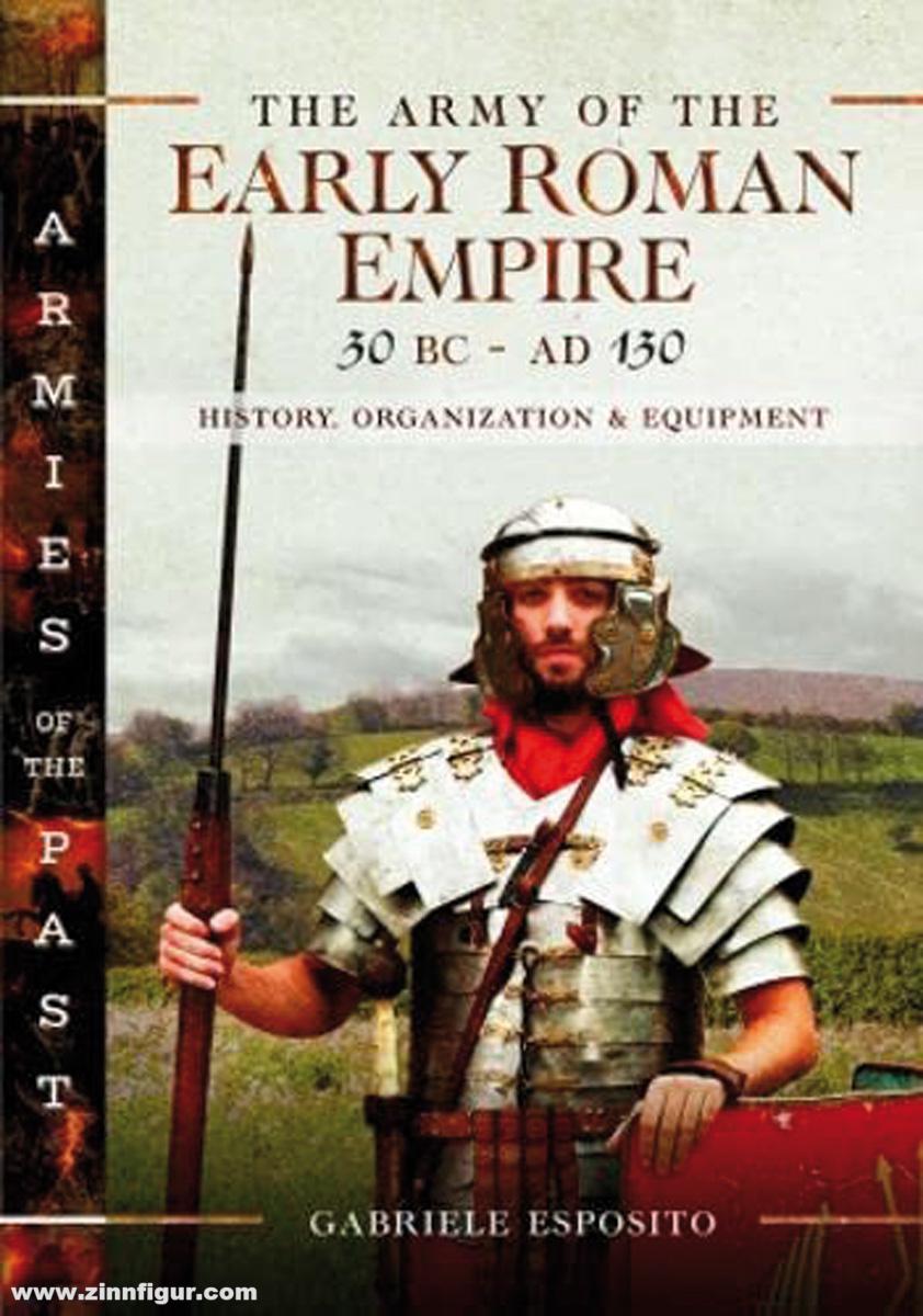 Pen & Sword Books Esposito, Gabriele: The Army of the Early Roman Empire 30 BC-AD 180. History, Organization and Equipment