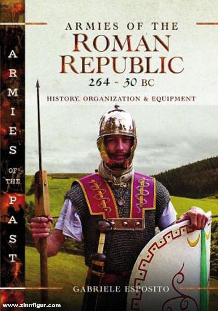 Pen & Sword Books Esposito, Gabriele: Armies of the Roman Republic 264-30 BC. History, Organization and Equipment