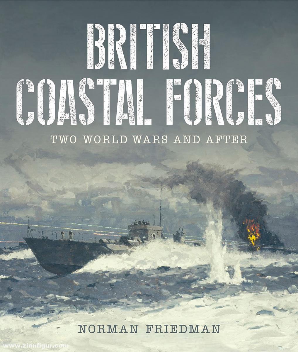 Pen & Sword Books Friedman, Norman: British Coastal Forces. Two World Wars and After