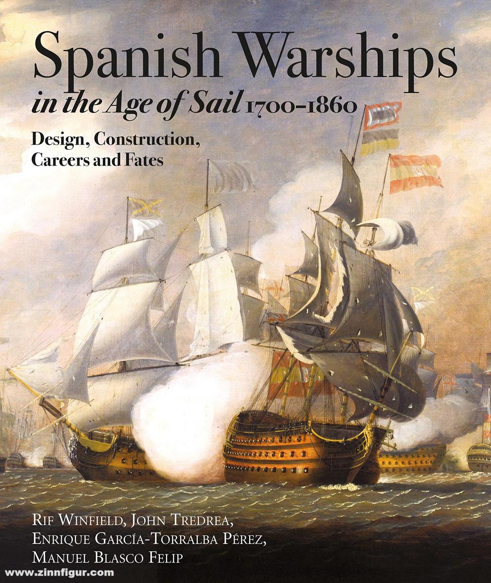 Pen & Sword Books Garcia-Torralba Pérez, Enrique/Tredrea, John/Winfield, Rif: Spanish Warships in the Age of Sail, 1700-1860. Design, Construction, Careers and Fates