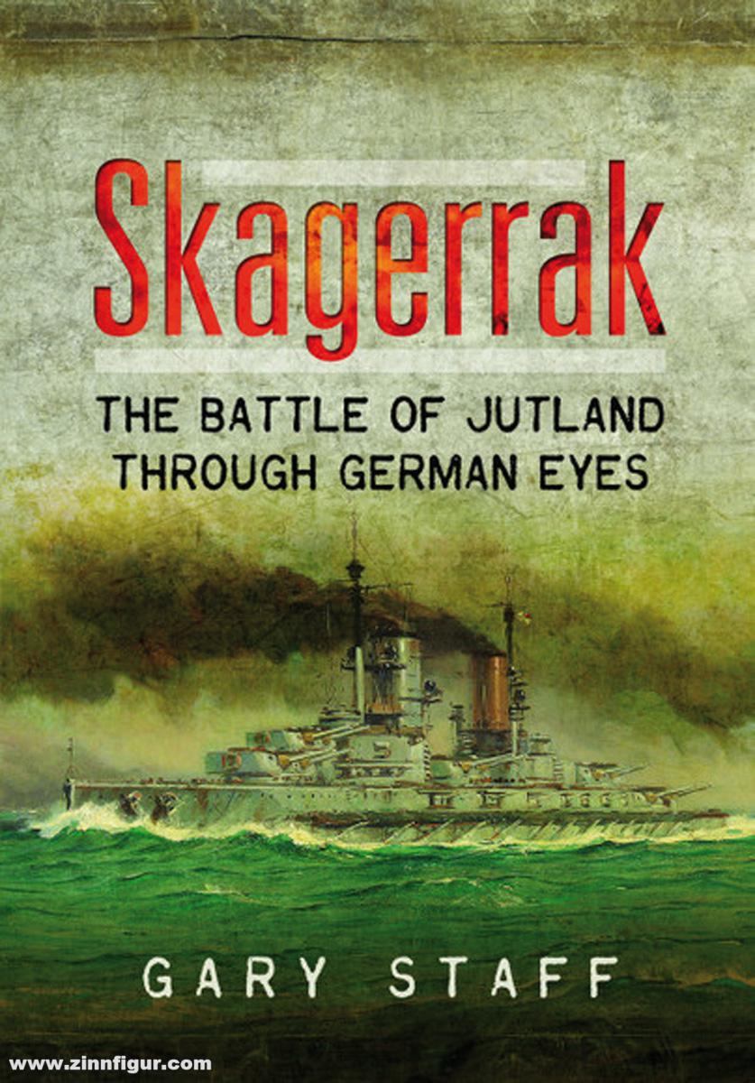 Pen & Sword Books Staff, Gary: Skagerrak. The Battle of Jutland Through German Eyes
