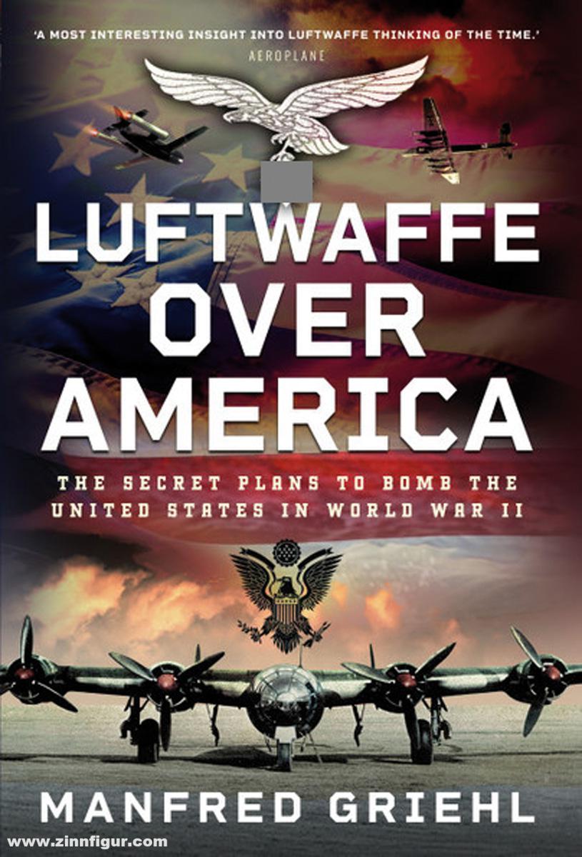 Frontline Books Griehl, Manfred: Luftwaffe over America. The Secret Plans to Bomb the United States in World War II